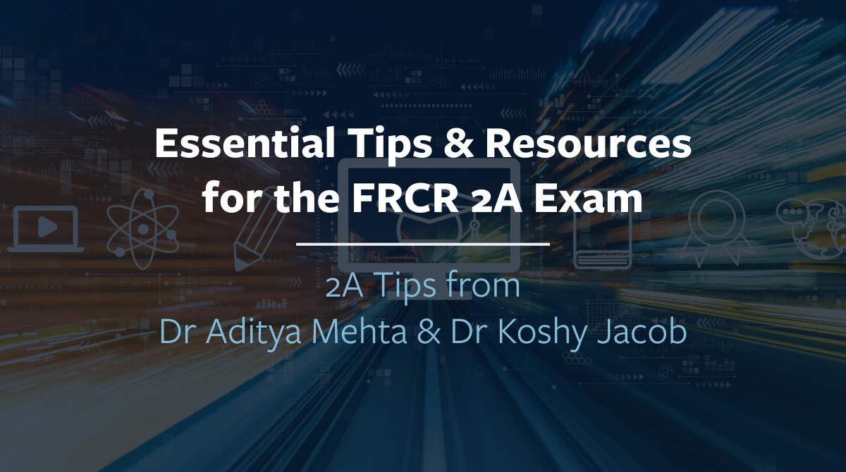 Essential Tips & Resources for the FRCR 2A Exam